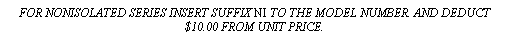 Text Box: FOR NONISOLATED SERIES INSERT SUFFIX NI TO THE MODEL NUMBER. AND DEDUCT $10.00 FROM UNIT PRICE.